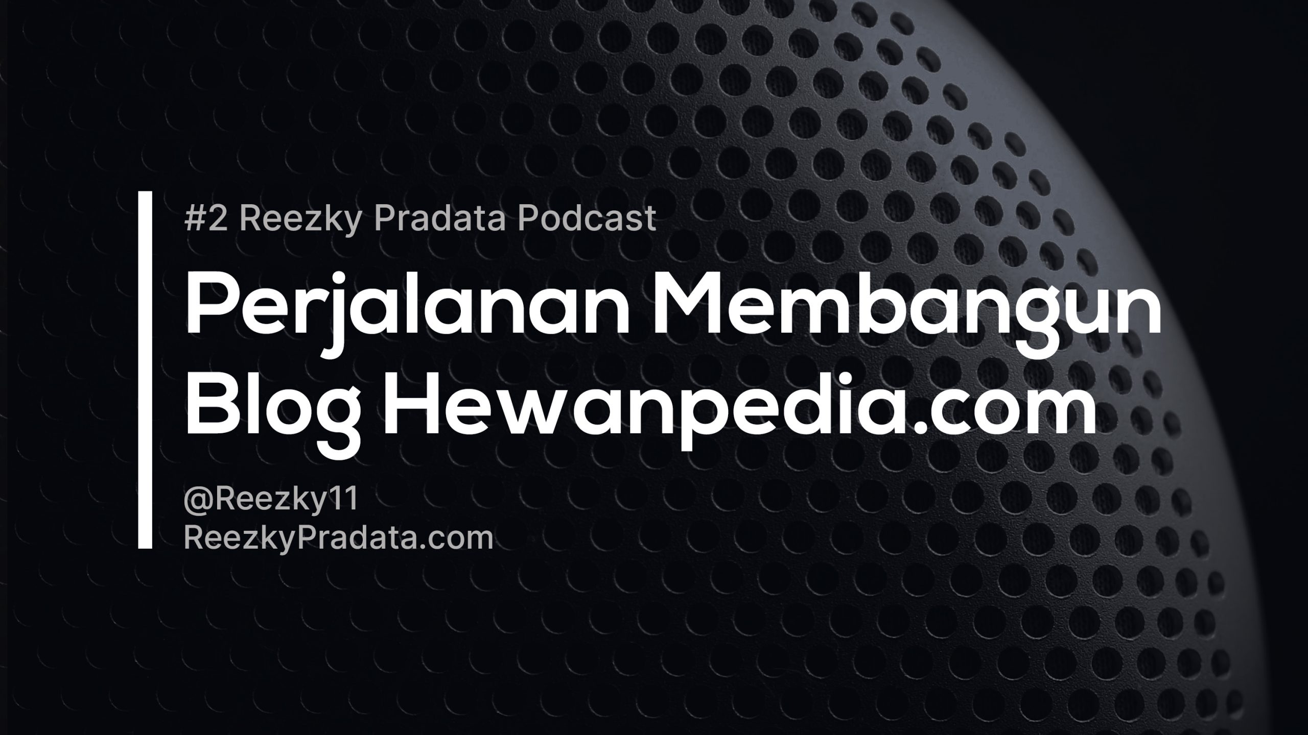 Podcast #2 – Perjalanan Membangun Blog Hewanpedia