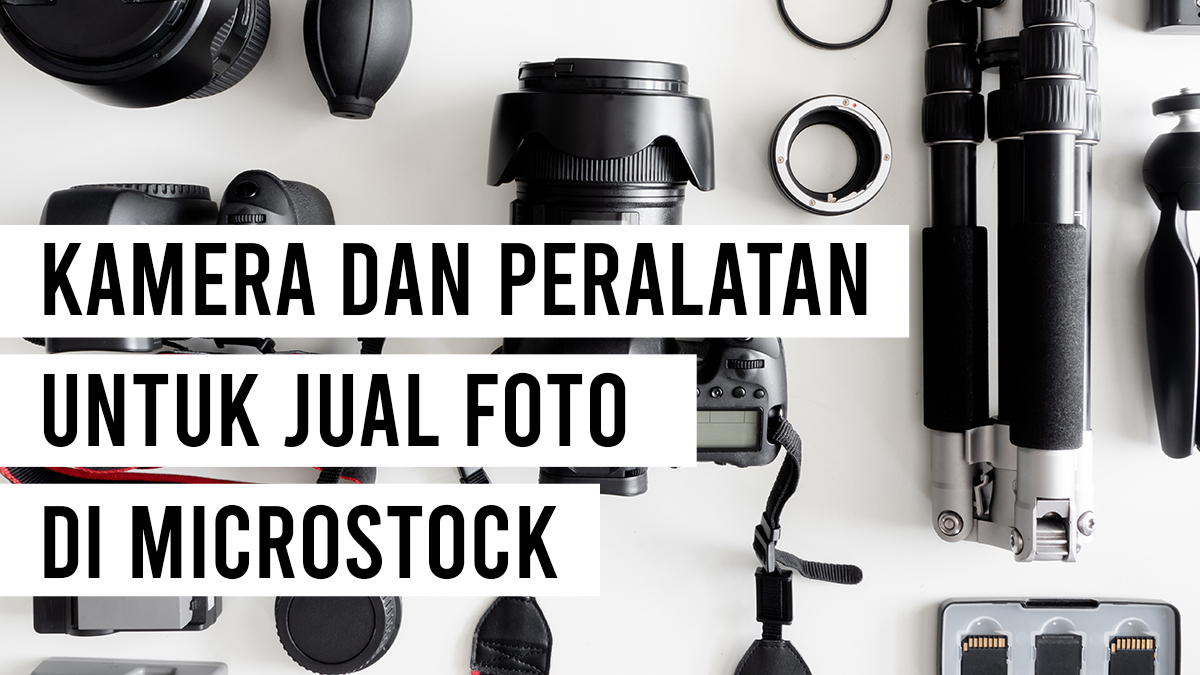 Kamera dan Peralatan untuk Jual Foto di Microstock